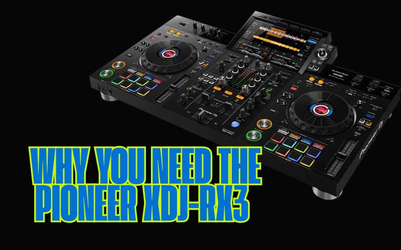 Why You (Probably) Need the PIONEER XDJ-RX3 All-in-One DJ System
